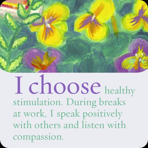 Ik kies gezonde stimulans. Tijdens werkpauze spreek ik positiviteit uit en luister ik naar anderen met begrip.