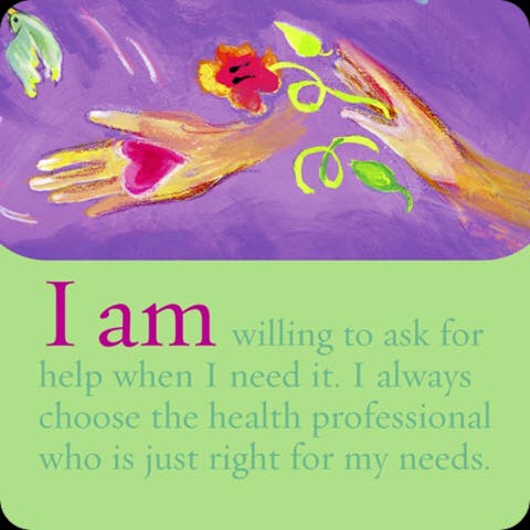 Ik ben bereid om te vragen voor hulp wanneer ik het nodig heb. Ik kies altijd voor de gezondheidsspecialist die goed voor mijn behoeften is.