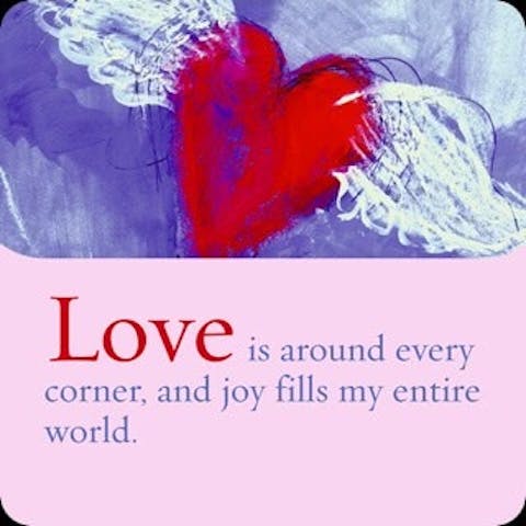 Liefde is om iedere hoek en vreugde vult mijn hele wereld.