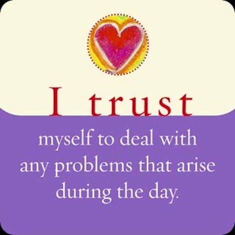 Ik vertrouw op mijzelf om met ieder probleem dat vandaag kan opkomen om te gaan.