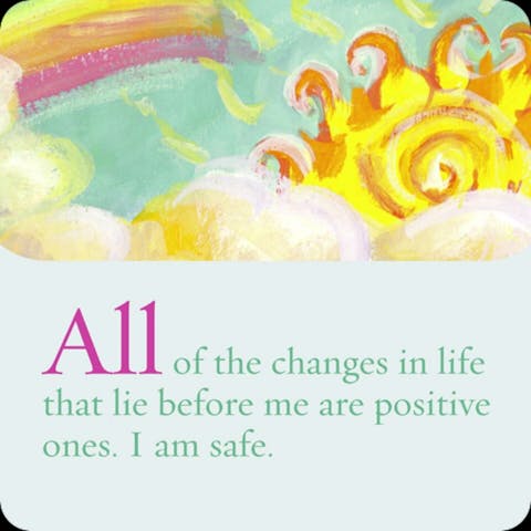Alle veranderingen in mijn leven die voor mij liggen, zijn positieve veranderingen. Ik ben veilig.