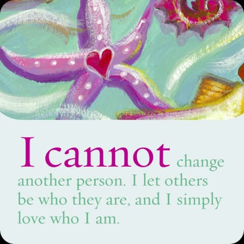 Ik kan een ander niet veranderen. Ik laat anderen zijn wie ze zijn, en ik houd van wie ik zelf ben.