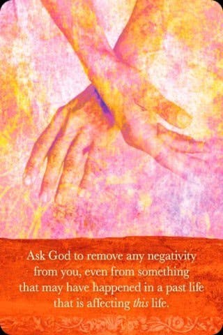 Vraag God om al je negativiteit te laten verwijderen, ook al is het in een vorig leven gebeurd en heeft het invloed op dit leven.